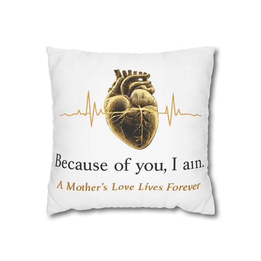 Memorial Heart Pillowcase – "Because of you, I am. A Mother's Love Lives Forever"