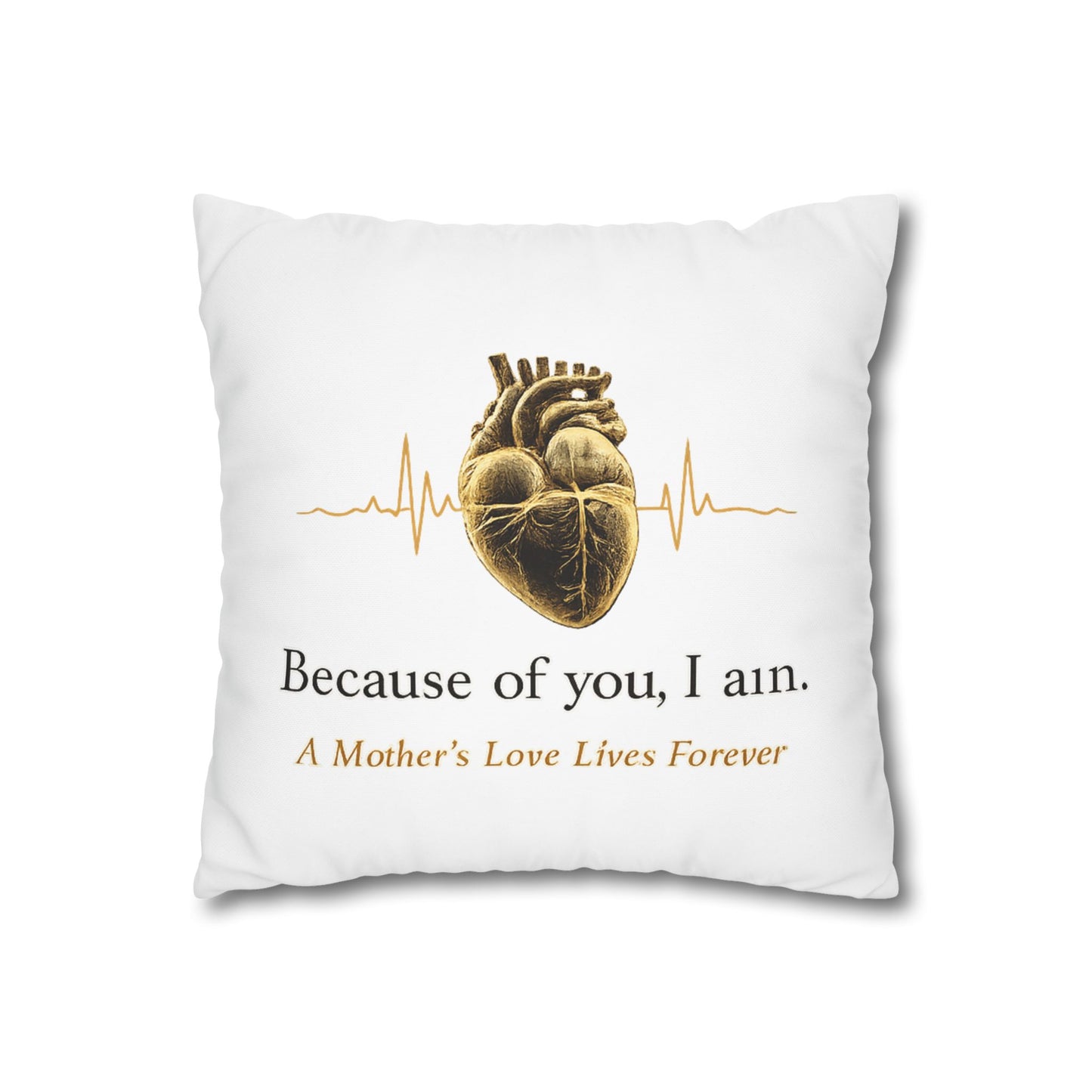 Memorial Heart Pillowcase – "Because of you, I am. A Mother's Love Lives Forever"